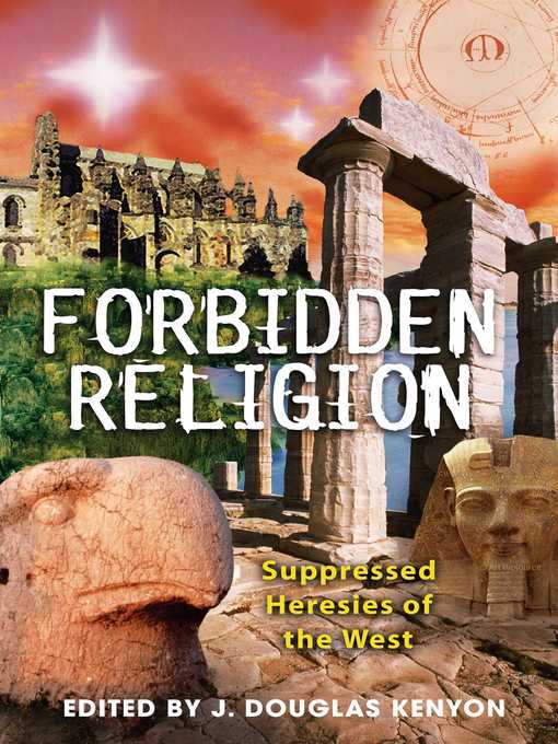 Title details for Forbidden Religion: Suppressed Heresies of the West by J. Douglas Kenyon - Available